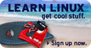 Learn Linux, get cool
stuff. Sign up now.